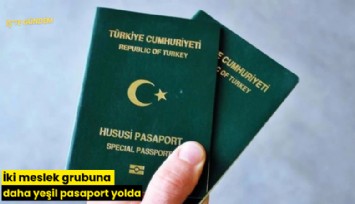 İki meslek grubuna daha yeşil pasaport yolda