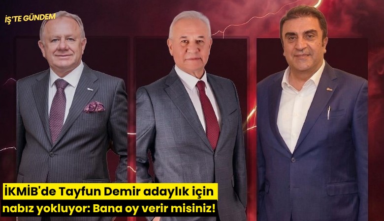 İKMİB'de Tayfun Demir adaylık için nabız yokluyor: Bana oy verir misiniz!