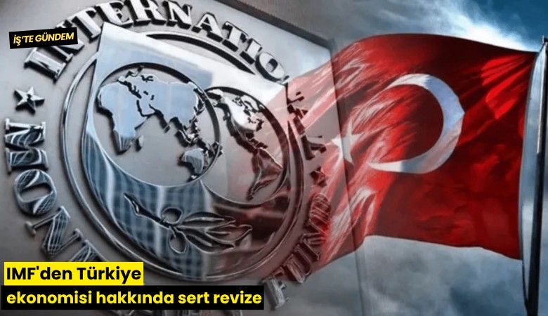 IMF'den Türkiye ekonomisi hakkında sert revize