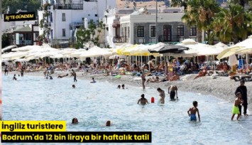 İngiliz turistlere Bodrum'da 12 bin liraya bir haftalık tatil