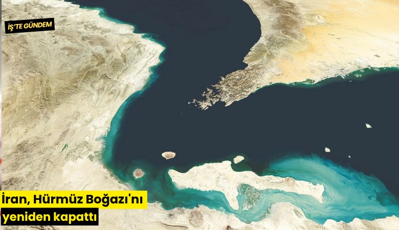 İran, Hürmüz Boğazı'nı yeniden kapattı