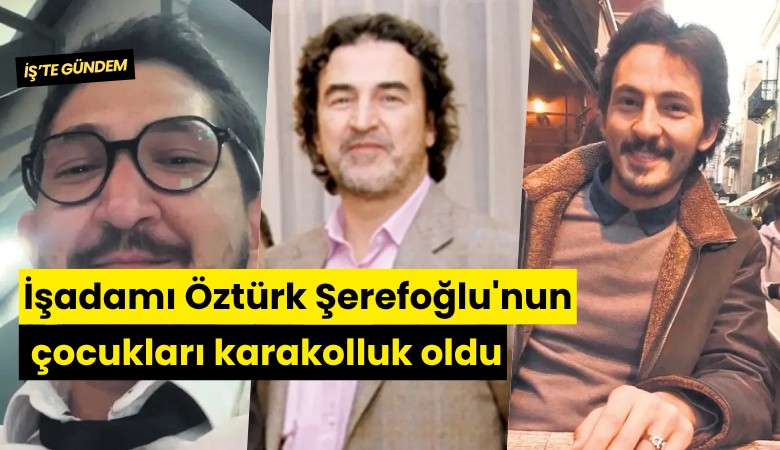 İşadamı Öztürk Şerefoğlu'nun çocukları karakolluk oldu