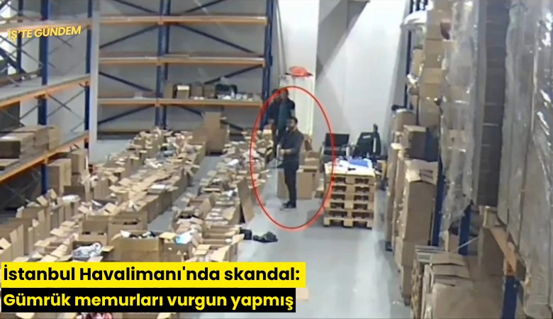 İstanbul Havalimanı'nda skandal: Gümrük memurları vurgun yapmış