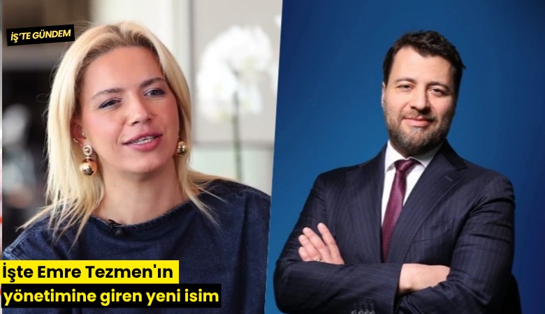 İşte Emre Tezmen'ın yönetimine giren yeni isim