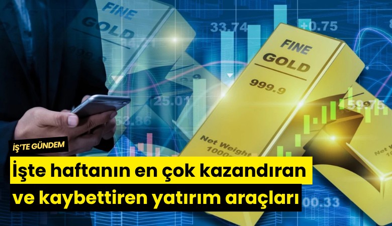 İşte haftanın en çok kazandıran ve kaybettiren yatırım araçları