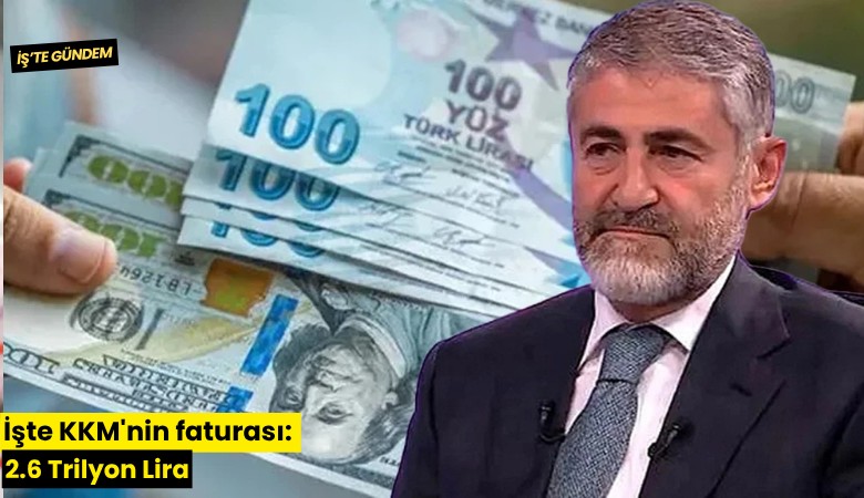 İşte KKM'nin faturası: 2.6 Trilyon Lira