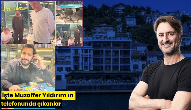 İşte Muzaffer Yıldırım'ın telefonunda çıkanlar
