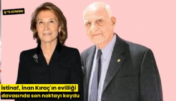 İstinaf, İnan Kıraç'ın evliliği davasında son noktayı koydu
