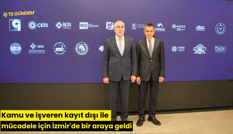 Kamu ve işveren kayıt dışı ile mücadele için İzmir'de bir araya geldi