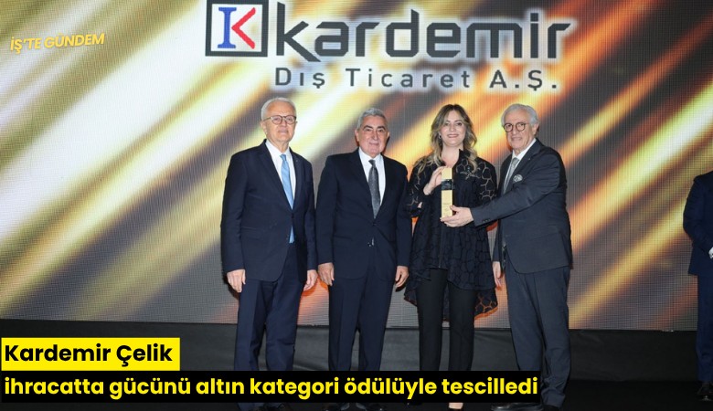 Kardemir Çelik ihracatta gücünü altın kategori ödülüyle tescilledi