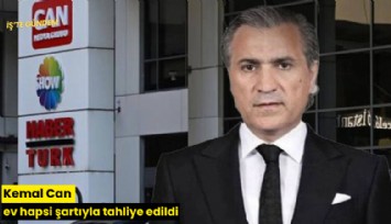 Kemal Can ev hapsi şartıyla tahliye edildi