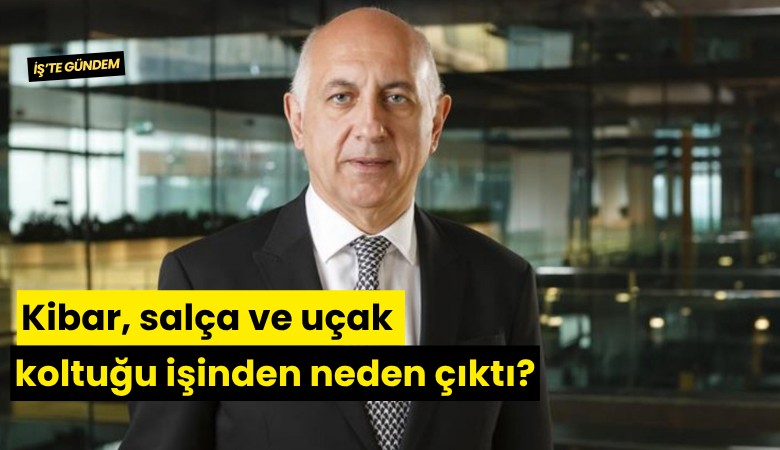 Kibar, salça ve uçak koltuğu işinden neden çıktı?