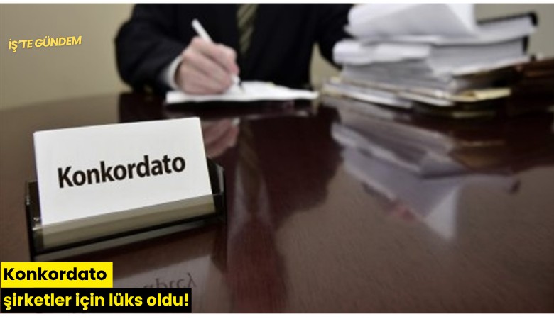 Konkordato şirketler için lüks oldu!