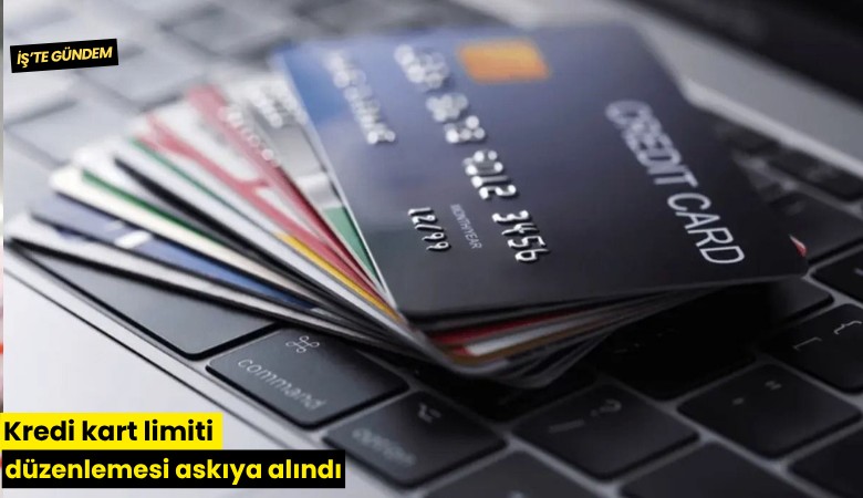 Kredi kart limiti düzenlemesi askıya alındı