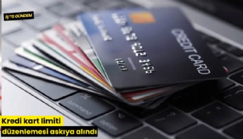 Kredi kart limiti düzenlemesi askıya alındı