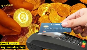 Kredi kartları kuyumcuda çalıştı