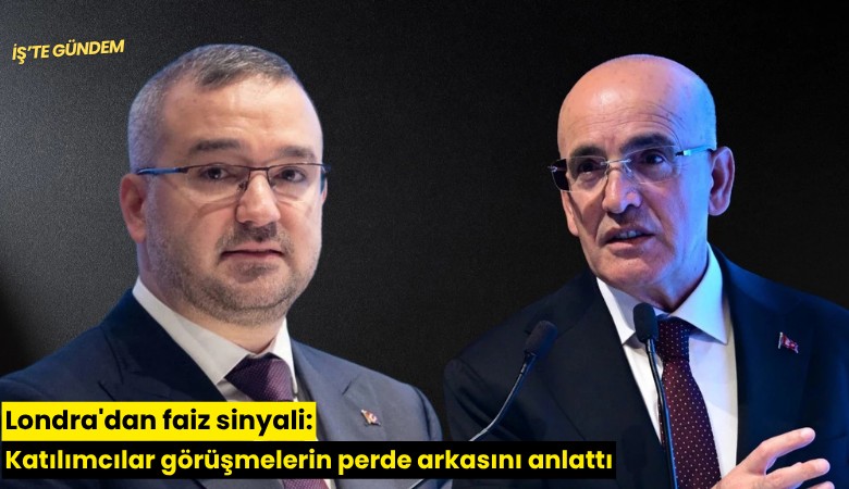 Londra'dan faiz sinyali: Katılımcılar görüşmelerin perde arkasını anlattı