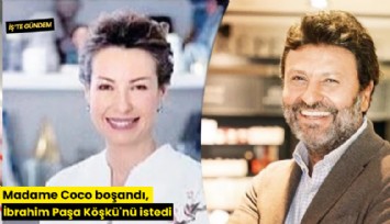 Madame Coco boşandı, İbrahim Paşa Köşkü'nü istedi
