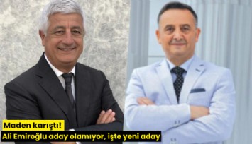 Maden karıştı! Ali Emiroğlu aday olamıyor, işte yeni aday