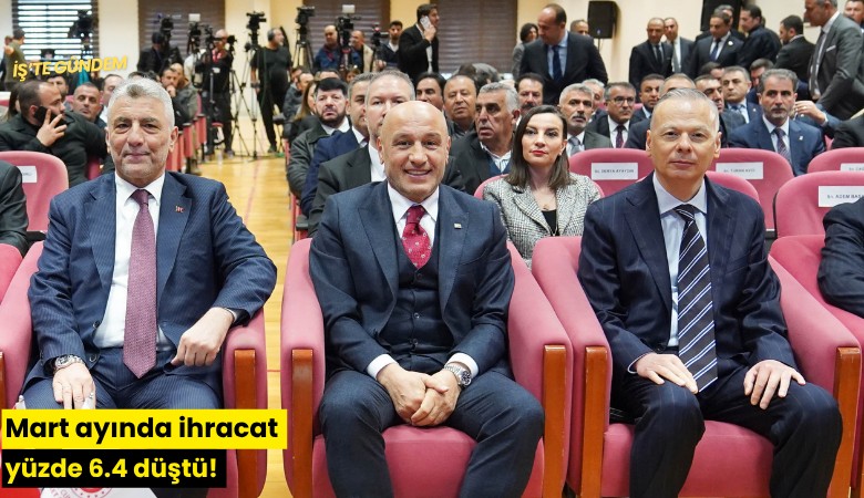 Mart ayında ihracat yüzde 6.4 düştü!