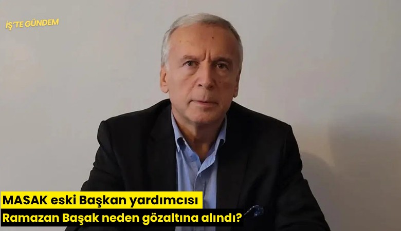 MASAK eski Başkan yardımcısı Ramazan Başak neden gözaltına alındı?