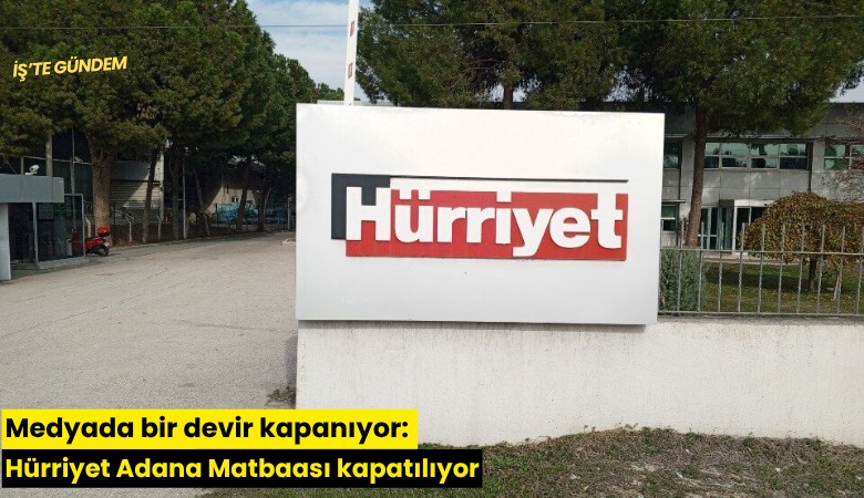 Medyada bir devir kapanıyor: Hürriyet Adana Matbaası kapatılıyor