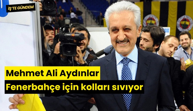 Mehmet Ali Aydınlar Fenerbahçe için kolları sıvıyor