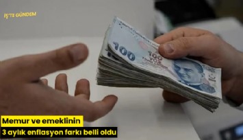 Memur ve emeklinin 3 aylık enflasyon farkı belli oldu