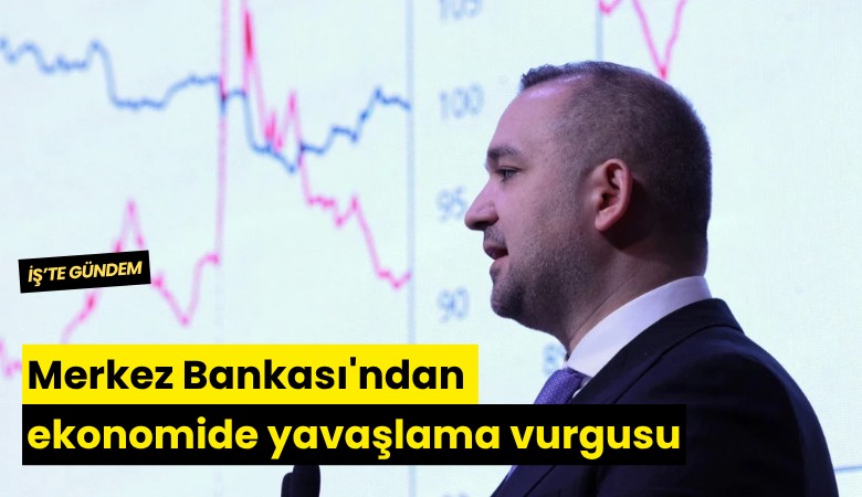 Merkez Bankası'ndan ekonomide yavaşlama vurgusu