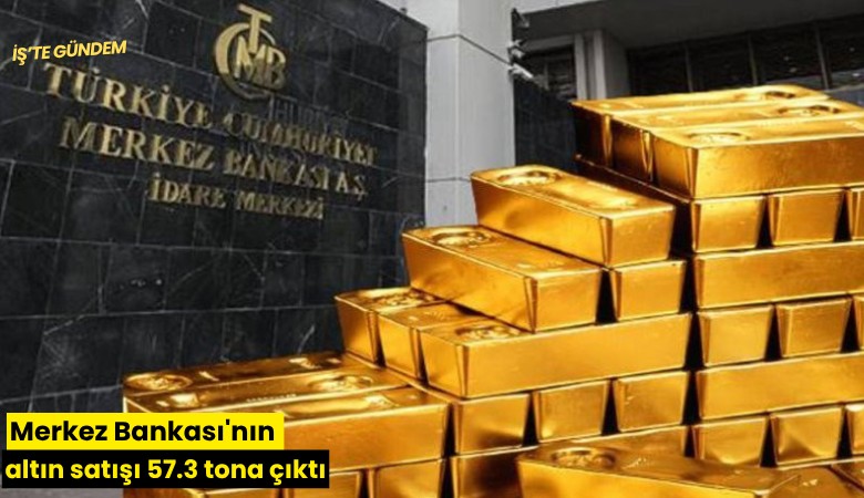 Merkez Bankası'nın altın satışı 57.3 tona çıktı