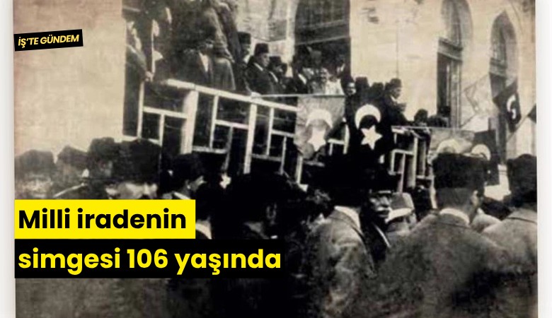 Milli iradenin simgesi 106 yaşında
