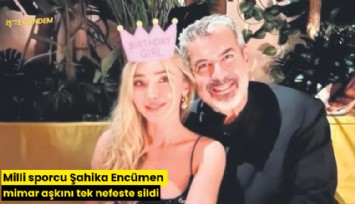 Milli sporcu Şahika Encümen mimar aşkını tek nefeste sildi
