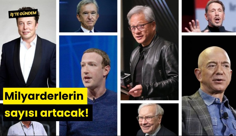 Milyarderlerin sayısı artacak!