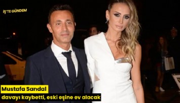 Mustafa Sandal davayı kaybetti, eski eşine ev alacak