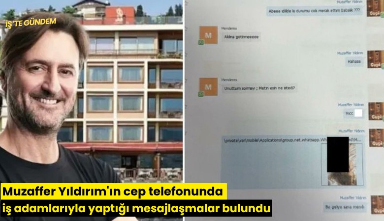 Muzaffer Yıldırım'ın cep telefonunda iş adamlarıyla yaptığı mesajlar bulundu