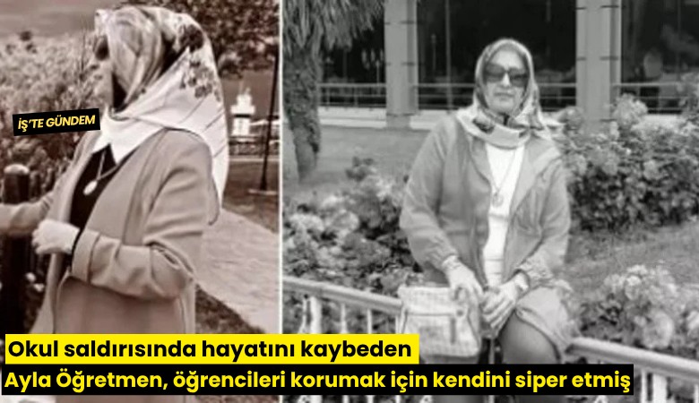 Okul saldırısında hayatını kaybeden Ayla Öğretmen, öğrencileri korumak için kendini siper etmiş