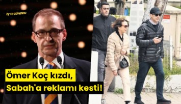 Ömer Koç kızdı, Sabah'a reklamı kesti!