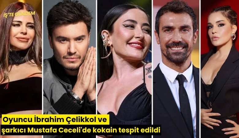 Oyuncu İbrahim Çelikkol ve şarkıcı Mustafa Ceceli'de kokain tespit edildi