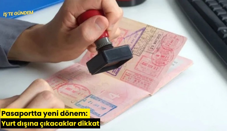 Pasaportta yeni dönem: Yurt dışına çıkacaklar dikkat