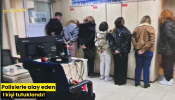Polislerle alay eden 1 kişi tutuklandı!