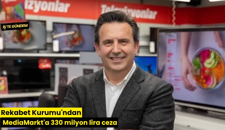 Rekabet Kurumu'ndan MediaMarkt'a 330 milyon lira ceza