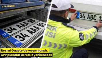 Resmi Gazete'de yayımlandı: APP plakalar ücretsiz yenilenecek