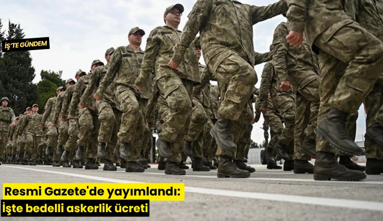 Resmi Gazete'de yayımlandı: İşte bedelli askerlik ücreti