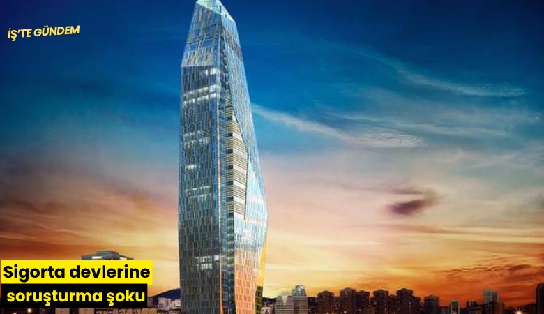 Sigorta devlerine soruşturma şoku