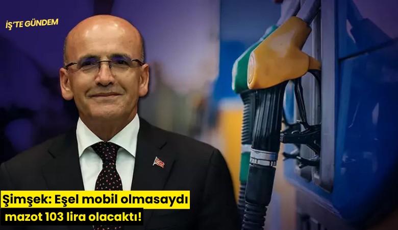 Şimşek: Eşel mobil olmasaydı mazot 103 lira olacaktı!