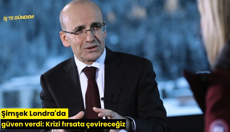 Şimşek Londra'da güven verdi: Krizi fırsata çevireceğiz
