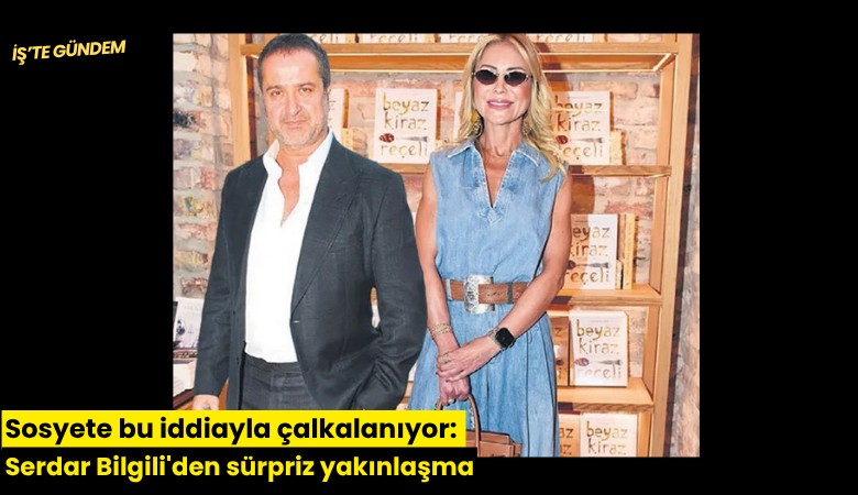 Sosyete bu iddiayla çalkalanıyor: Serdar Bilgili'den sürpriz yakınlaşma