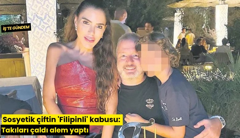 Sosyetik çiftin 'Filipinli' kabusu: Takıları çaldı alem yaptı