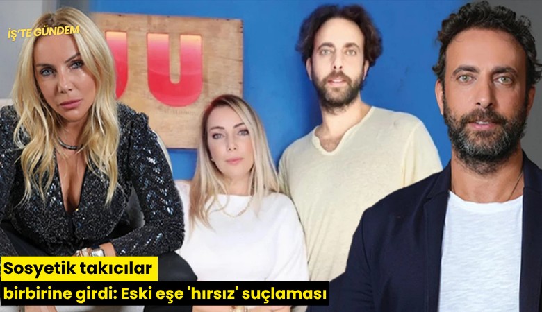 Sosyetik takıcılar birbirine girdi: Eski eşe 'hırsız' suçlaması