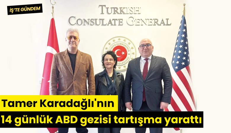 Tamer Karadağlı'nın 14 günlük ABD gezisi tartışma yarattı